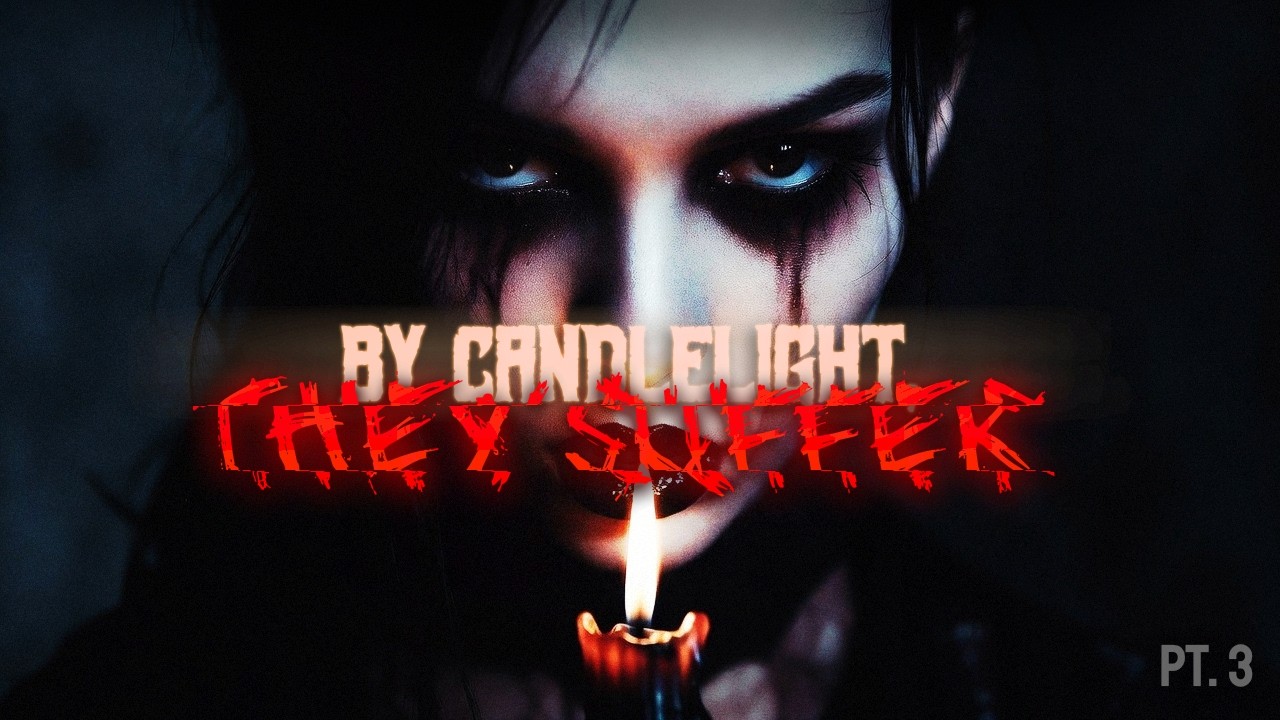 By Candlelight, They Suffer | Part Three