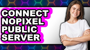 How To Connect Nopixel Public Server - Easy Guide