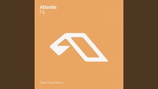 Fiji (Oliver Smith Remix) - Atlantis