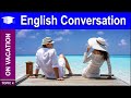 Learn Basic English Conversation about Vacations and Travel