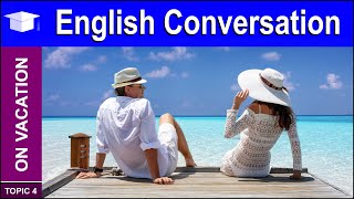 Learn Basic English Conversation about Vacations and Travel