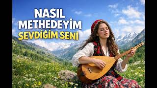 Aşkı En Güzel Anlatan Türkü - Nasıl Methedeyim Sevdiğim Seni Anatolian Cover