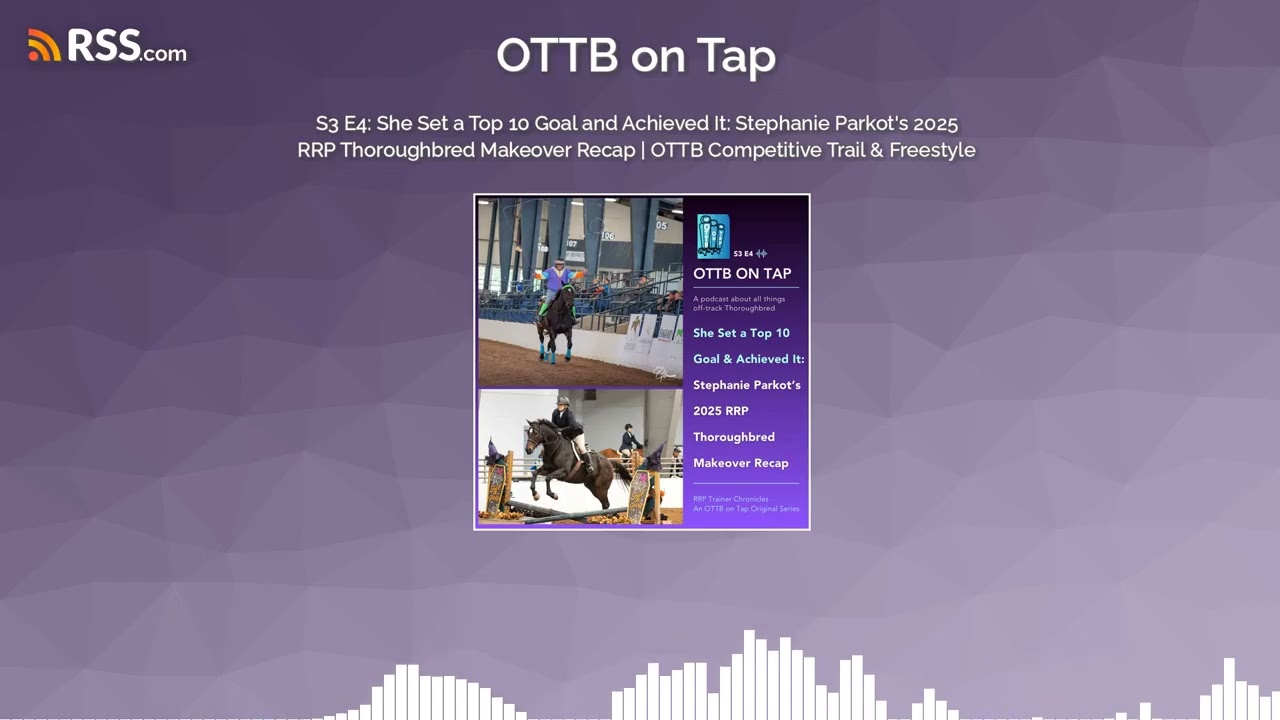 S3 E4: She Set a Top 10 Goal and Achieved It: Stephanie Parkot’s 2025 RRP Thoroughbred...