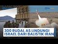 Total 300 Rudal Pencegat AS Habis Hanya untuk Melindungi Tel Aviv dari Serangan Rudal Balistik Iran