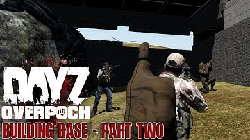 DayZ Overpoch NAPF - Series 5 - #5 - Building Base Part Two