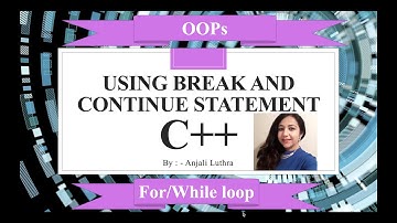 How to use break and continue statement with loops in C++? Object Oriented Programming #anjaliluthra