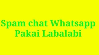 Tutorial spam chat whatsapp dengan mudah