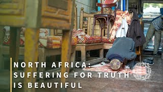 NORTH AFRICA: Suffering for Truth is Beautiful