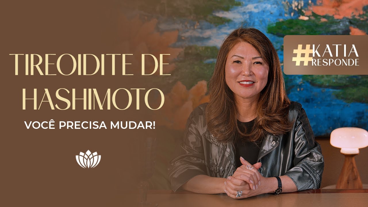 TIREOIDITE DE HASHIMOTO: O QUE ESTÁ POR TRÁS DO HIPOTIREOIDISMO • KATIA RESPONDE