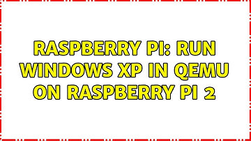 Raspberry Pi: Run Windows XP in qemu on Raspberry Pi 2