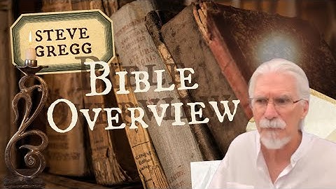 Overview of the Bible with Steve Gregg