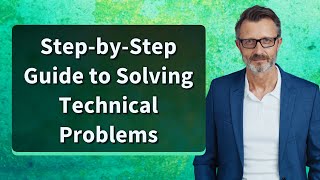 Step-by-Step Guide to Solving Technical Problems