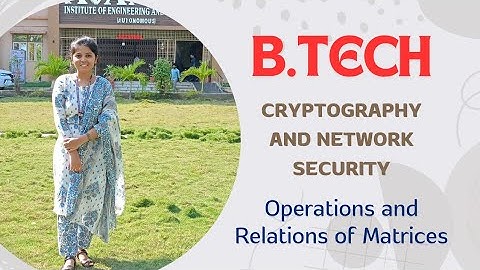 Cryptography and Network Security : Operations and Relations of Matrices || BTech JNTUK/JNTUGV