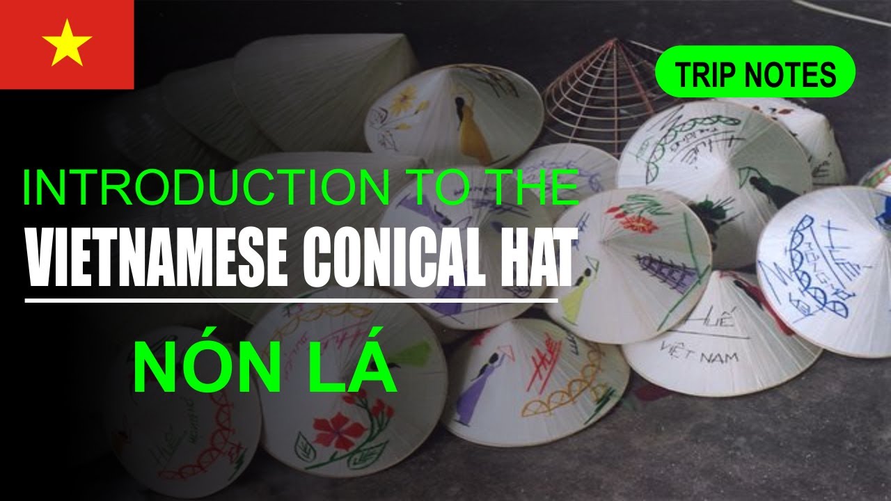 Vietnam Travel Guide: introduction to the Vietnamese Conical Hat (Nón Lá) 