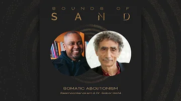 #24 Somatic Abolitionism: Resmaa Menakem & Gabor Maté