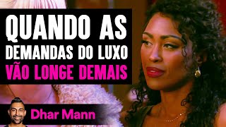 Quando As Demandas Do Luxo Vão Longe Demais | Dhar Mann Studios