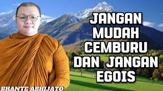 DON'T BE EASILY JEALOUS AND DON'T BE SELFISH - BHANTE ABHIJATO