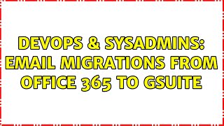DevOps & SysAdmins: Email migrations from office 365 to gsuite
