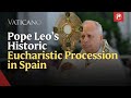 Pope Leo's Historic Corpus Christi in the Heart of Madrid | EWTN Vaticano