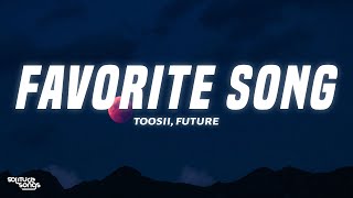 Toosii, Future - Favorite Song [Toxic Version] Lyrics