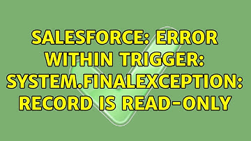 Salesforce: Error within Trigger: System.FinalException: Record is read-only