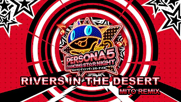 Rivers in the Desert - mito Remix - Persona 5 Dancing In Starlight