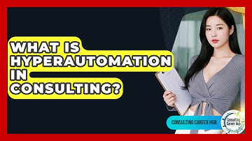 What Is Hyperautomation In Consulting? - Consulting Career Hub