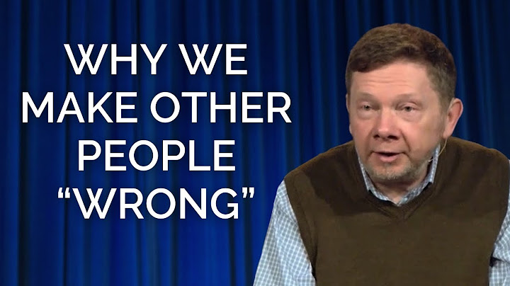 Eckhart Tolle on Why We Make Other People "Wrong"