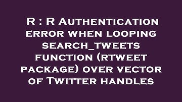 R : R Authentication error when looping search_tweets function (rtweet package) over vector of Twitt