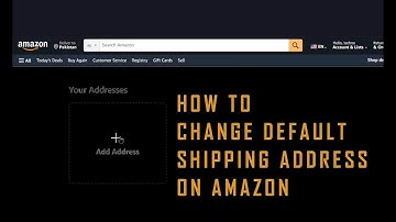 How to Change Default Shipping Address on Amazon (SOLVED)