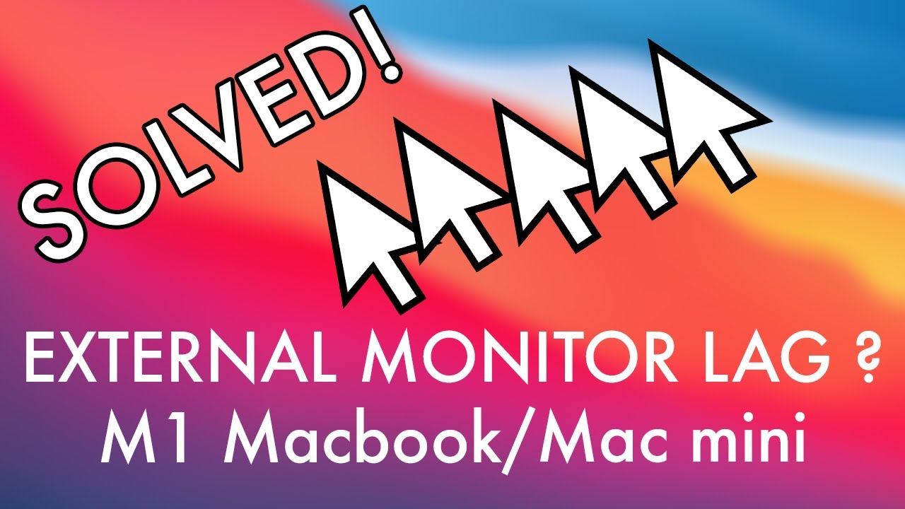 LAG issues - external monitor with M1 Macbook/Mac Mini? SOLVED - YouTube