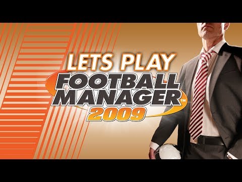 Let's Play Football Manager 2009...