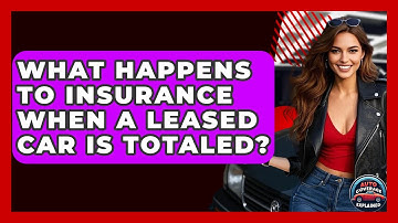 What Happens To Insurance When A Leased Car Is Totaled? - Auto Coverage Explained