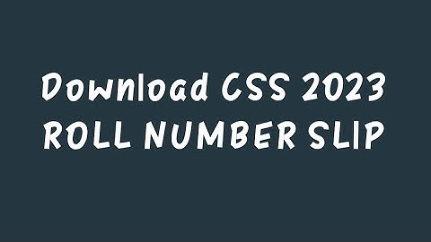 Download CSS 2023 Written Exam Roll Number Slip | CSS 2023 ADMISSION LETTER