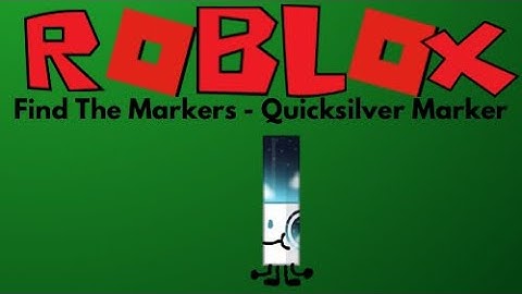 ROBLOX FIND THE MARKERS | How To Find QUICKSILVER MARKER