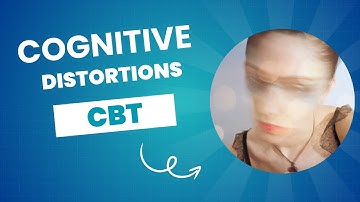 Cognitive Distortions in Cognitive Behavioral Therapy (CBT)