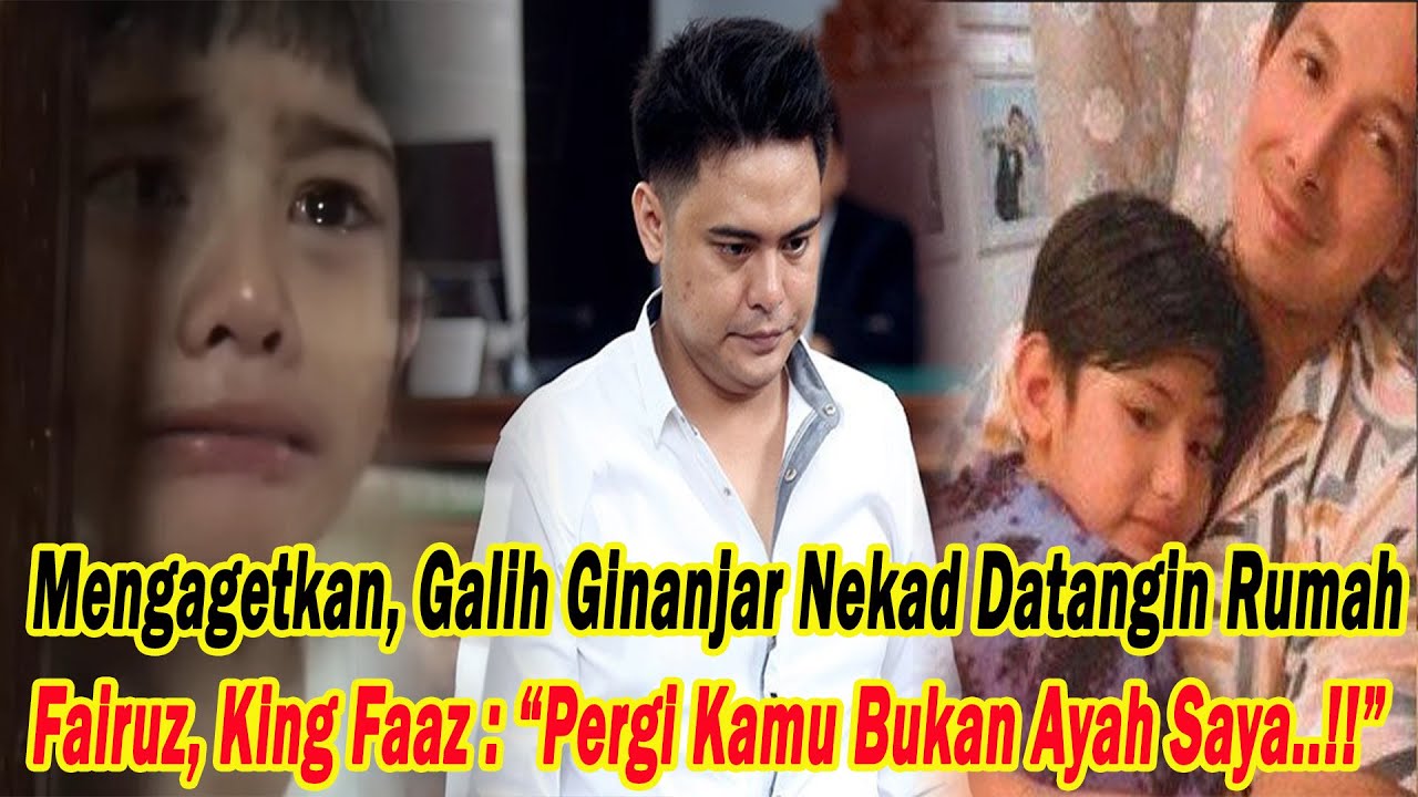 Mengagetkan, Galih Ginanjar Nekad Datangin Rumah Fairuz, King Faaz : Pergi Kamu Bukan Ayah Saya!