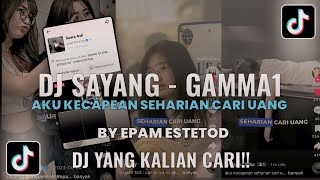 DJ SAYANG - AKU KECAPEAN SEHARIAN CARI UANG - GAMMA 1 - SOUND EPAM ESTETOD🌀 VIRAL TIKTOK!! 2024