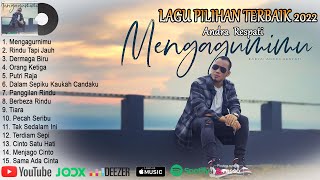 MENGAGUMIMU ~ LAGU TERBARU ANDRA RESPATI || FULL ALBUM TERBAIK & TERPOPULER 2022 ||