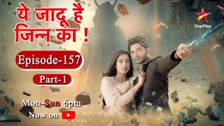 Yehh Jadu Hai Jinn Ka - Season 1 | Episode 157 - Part 1