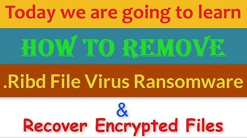 Ribd File Virus Ransomware [.Ribd] Removal and Decrypt .Ribd Files