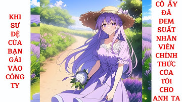 Full Khi Sư Đệ Của Bạn Gái Vào Công Ty, Cô Ấy Đã Đem Suất Nhân Viên Chính Thức Của Tôi Cho Anh Ta