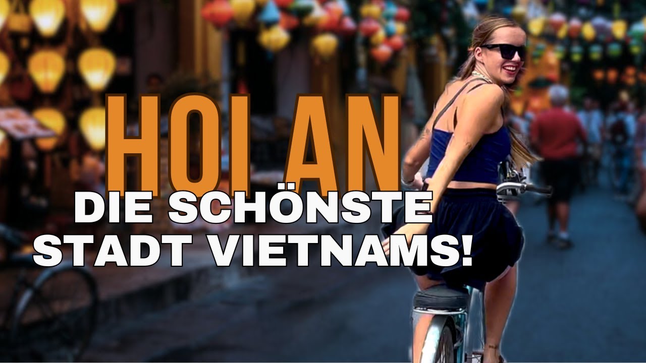 HOI AN - die PERLE VIETNAMS I Diese Stadt musst du gesehen haben!