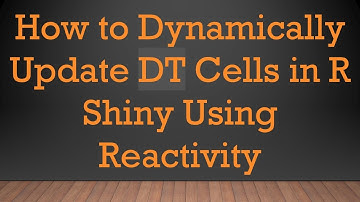 How to Dynamically Update DT Cells in R Shiny Using Reactivity
