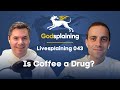 Livesplaining 043: Is Coffee a Drug?   Q&A