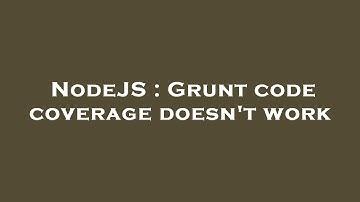 NodeJS : Grunt code coverage doesn