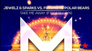 Jewelz & Sparks vs Futuristic Polar Bears feat. Carly Lyn - Take Me Away (Radio Mix)