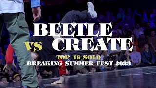 Beetle vs Create ▷ Top16 BREAKING SUMMER FEST 2023