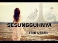 Sesungguhnya - Trie Utami (Lirik)