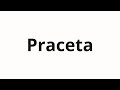 كيف تنطق Praceta